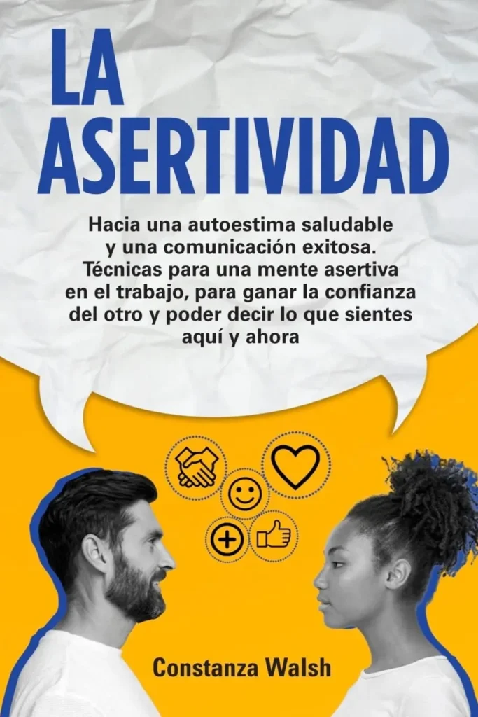 La Asertividad: Hacia una autoestima saludable y una comunicación exitosa