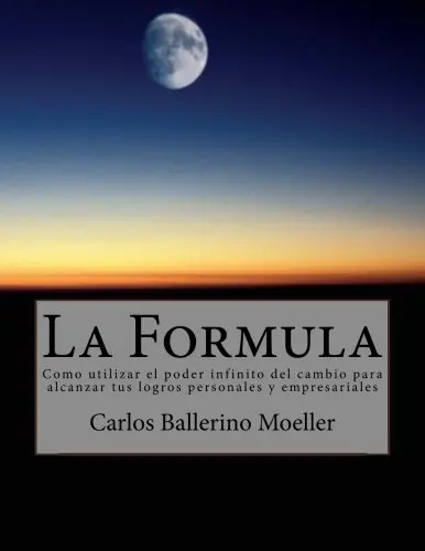 La Formula: Como utilizar el poder infinito del cambio para alcanzar tus logros personales y empresariales
